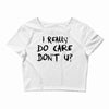 I Really Do Care Don't U? Crop Top