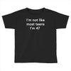 i'm not like most teens i'm 47 Toddler T-shirt