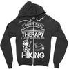 I Don't Need Therapy Just to Go Hiking Zipper Hoodie