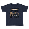 i never dreamed i would be a super cool daddy but here i am killing it Toddler T-shirt