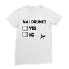 am i drunk Ladies Fitted T-Shirt