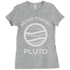 never forget pluto the planet Ladies Fitted T-Shirt