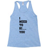 i Need To Kı You Racerback Tank