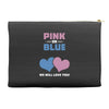 Pink or Blue - We Will Love You! Accessory Pouches