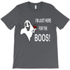 im here for the boos T-Shirt