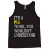 it's a pig thing Tank Top