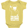 you can be anything you want to be Baby Onesie