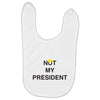 Not My President Baby Bibs