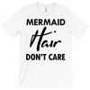 mermaid hair don't care T-Shirt