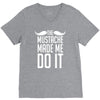 mustache made me do it funny V-Neck Tee