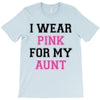 i wear pink for my aunt breast cancer T-Shirt