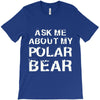 ask me about my polar bear T-Shirt