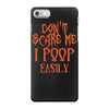 don't scare me i poop easily iPhone 7 Case