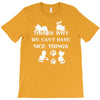 we can't have nice things T-Shirt