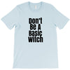 don't be a basic witch T-Shirt