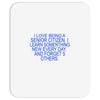 i love being a senior citizen Mousepad
