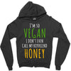 i'm so vegan i don't even call my boyfriend honey Zipper Hoodie