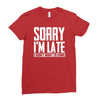 sorry i'm late i didn't want to come Ladies Fitted T-Shirt
