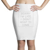 Sorry Im Late I Didnt Want To Come Pencil Skirts