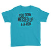 you done messed up a a ron Youth Tee
