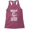 Back Off I Have A Crazy Grandpa And I am not Afraid To Use Him Racerback Tank