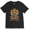 All Men Are Created Equal But Only The Best Are Born In February V-Neck Tee