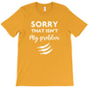 Sorry That is Not My Problem T-Shirt