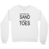 id rather have sand in my toes Crewneck Sweatshirt