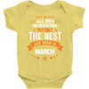 All Men Created Equal But The Best Born In March Baby Onesie