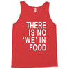 there is no 'we' in food Tank Top