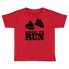 born to run Toddler T-shirt