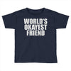 world's okayest friend Toddler T-shirt
