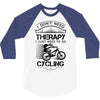 I Don't Need Therapy Just to Go Cycling 3/4 Sleeve Shirt