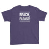 beach please Youth Tee
