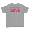 all you need is love Youth Tee