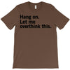 Hang on. Let me overthink this. T-Shirt