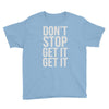 don't stop get it get it Youth Tee