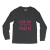 Feed Me and Tell Me I'm Pretty Long Sleeve Shirts
