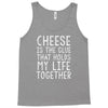 Cheese Is The Glue Tank Top