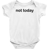 not today Baby Bodysuit