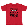 please i was vegan before it was cool Toddler T-shirt