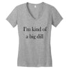 i'm kind of a big dill Women's V-Neck T-Shirt
