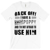 back off i have a crazy poppy and i'm not afraid to user him T-Shirt
