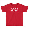 black and proud Toddler T-shirt