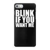 blink if you want me iPhone 7 Case