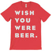 wish you were beer T-Shirt