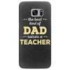 the best kind of dad raises a teacher. father's day gift for dad. Samsung Galaxy S7 Edge