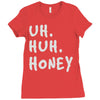 uh huh honey Ladies Fitted T-Shirt