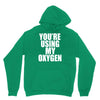 you're using my oxygen Hoodie