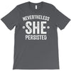 nevertheless   she persisted T-Shirt